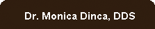 Dr. Monica Dinca, DDS Dr. Monica Dinca--bio